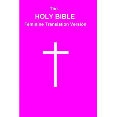 The HOLY BIBLE Feminine Translation Version