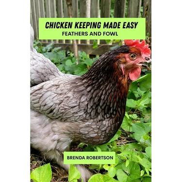 Chicken keeping made easy: Feathers and fowl