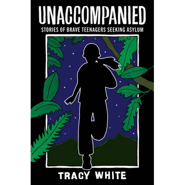 Unaccompanied: Stories of Brave Teenagers Seeking Asylum
