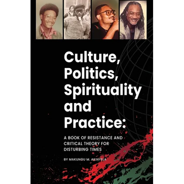 Culture, politics spirituality and practice: A book of resistance and critical theory for disturbing times