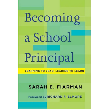 Becoming a School Principal: Learning to Lead, Leading to Learn