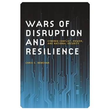 Wars of Disruption and Resilience: Cybered Conflict, Power, and National Security
