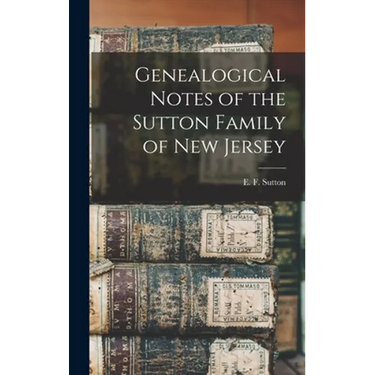 Genealogical Notes of the Sutton Family of New Jersey