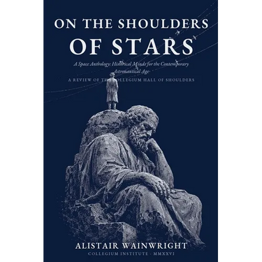 On The Shoulders of Stars: A Space Anthology: Historical Minds for the Contemporary Astronautical Age