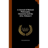 A Journal of Natural Philosophy, Chemistry and the Arts, Volume 2