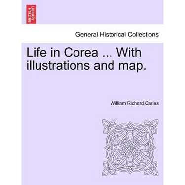Life in Corea ... with Illustrations and Map.