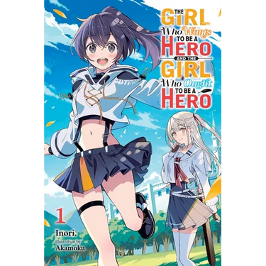 The Girl Who Wants to Be a Hero and the Girl Who Ought to Be a Hero, Vol. 1