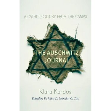 The Auschwitz Journal: A Catholic Story from the Camps