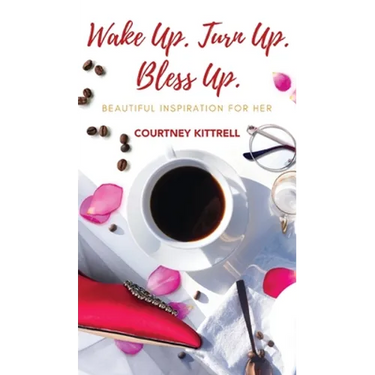 Wake Up. Turn Up. Bless Up.: Beautiful Inspiration for Her