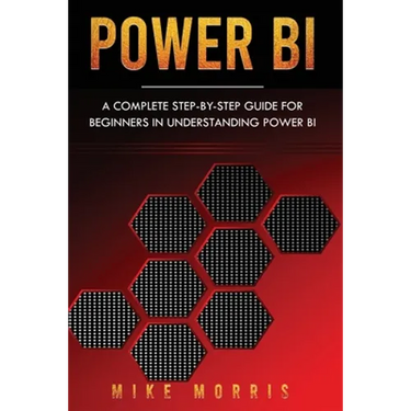 Power BI: A Complete Step-by-Step Guide for Beginners in Understanding Power BI