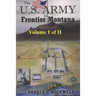 The US Army in Frontier Montana, Vol. I of II