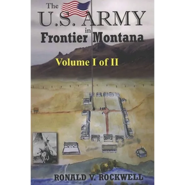 The US Army in Frontier Montana, Vol. I of II