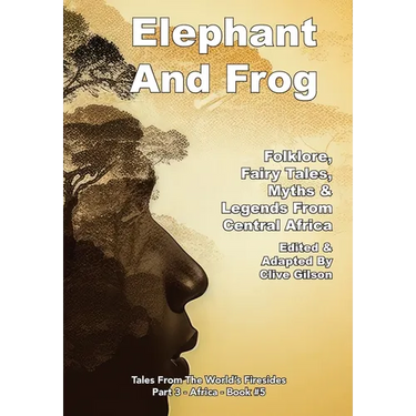 Elephant And Frog: Folklore, Fairy tales and Legends from Central Africa
