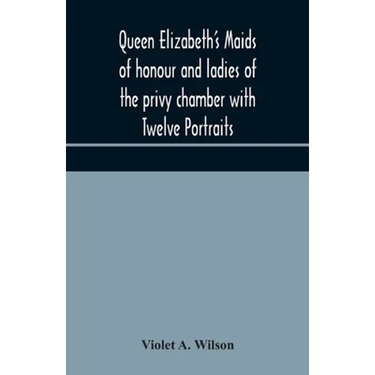 Queen Elizabeth'S Maids Of Honour And Ladies Of The Privy Chamber With Twelve Portraits