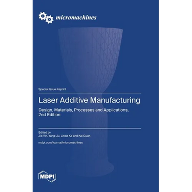 Laser Additive Manufacturing: Design, Materials, Processes and Applications, 2nd Edition