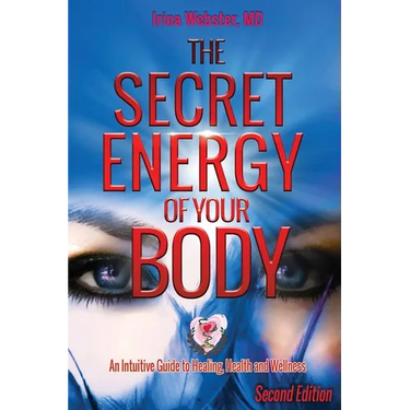 The Secret Energy of Your Body: An Intuitive Guide to Healing, Health and Wellness, 2nd Edition