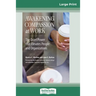 Awakening Compassion at Work: The Quiet Power That Elevates People and Organizations (16pt Large Print Edition)