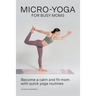 Micro-Yoga for Busy Moms