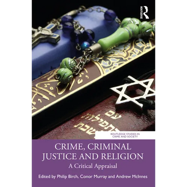 Crime, Criminal Justice and Religion: A Critical Appraisal