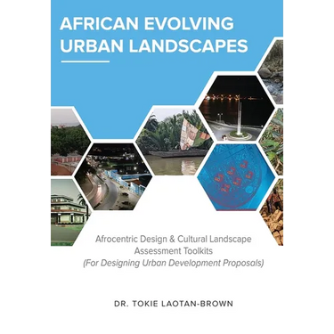 African Evolving Urban Landscapes: Afrocentric Design & Cultural Landscape Assessment Toolkits: Afrocentric