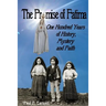 The Promise of Fatima: One Hundred Years of History, Mystery and Faith