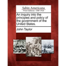 An inquiry into the principles and policy of the government of the United States.
