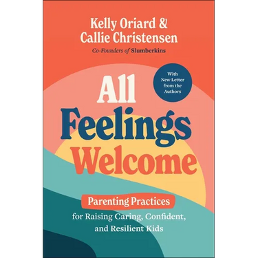 All Feelings Welcome: Parenting Practices for Raising Caring, Confident, and Resilient Kids