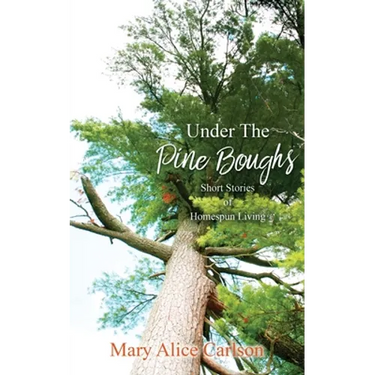 Under The Pine Boughs: (Short Stories of Homespun Living)