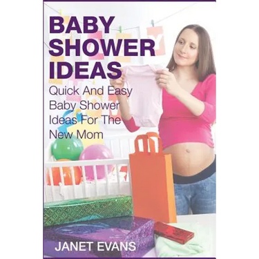 Baby Shower Ideas: Quick and Easy Baby Shower Ideas for the New Mom