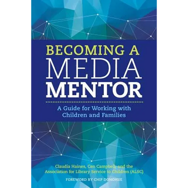 Becoming a Media Mentor: A Guide for Working with Children and Families
