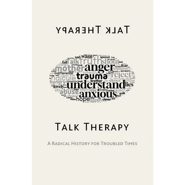 Talk Therapy: A Radical History for Troubled Times