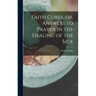 Faith Cures, or, Answers to Prayer in the Healing of the Sick