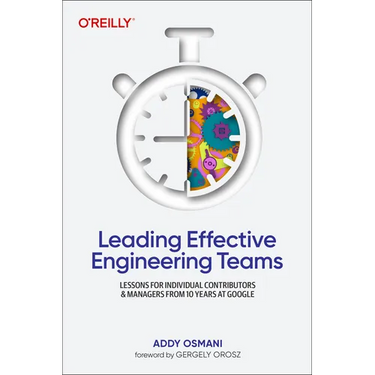 Leading Effective Engineering Teams: Lessons for Individual Contributors and Managers from 10 Years at Google