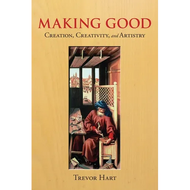 Making Good: Creation, Creativity, and Artistry