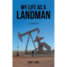 My Life as a Landman: A Memoir