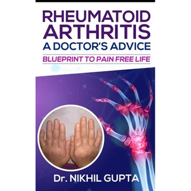 RHEUMATOID ARTHRITIS - A DOCTOR's ADVICE: Blueprint to Pain Free Life