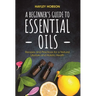 A Beginner's Guide to Essential Oils: Recipes and Practices for a Natural Lifestyle and Holistic Health (Essential Oils Reference Guide, Aromatherapy