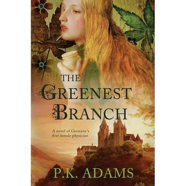 The Greenest Branch: A Novel of Germany's First Female Physician