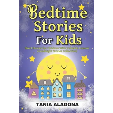 Bedtime Stories for Kids: Short Stories for Children With Valuable Lessons (Goodnight Stories Collection)