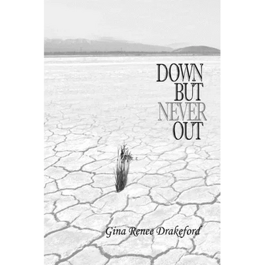 Down But Never Out: A Collection of Poetry