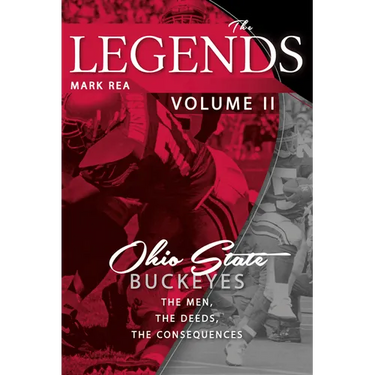 The Legends Volume II: Ohio State Buckeyes; The Men, the Deeds, the Consequences