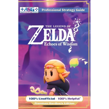 The Legend of Zelda Echoes of Wisdom Strategy Guide Book (Full Color Premium Hardback): 100% Unofficial - 100% Helpful Walkthrough
