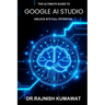 The Ultimate Guide to Google AI Studio: Unlock AI's Full Potential