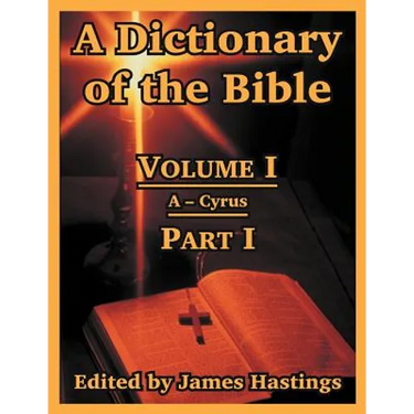 A Dictionary of the Bible: Volume I (Part I: A -- Cyrus)