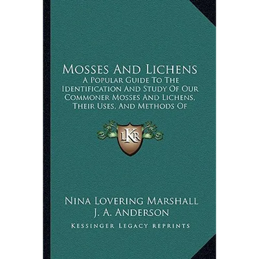 Mosses And Lichens: A Popular Guide To The Identification And Study Of Our Commoner Mosses And Lichens, Their Uses, And Methods Of Preserving (1920)