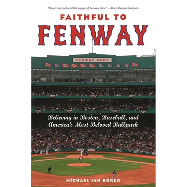 Faithful to Fenway: Believing in Boston, Baseball, and Americaas Most Beloved Ballpark