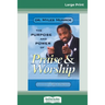 Purpose and Power of Praise and Worship (16pt Large Print Edition)
