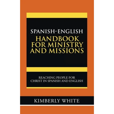 Spanish-English Handbook for Ministry and Missions: Reaching People for Christ in Spanish and English