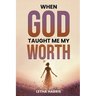 When God Taught Me My Worth