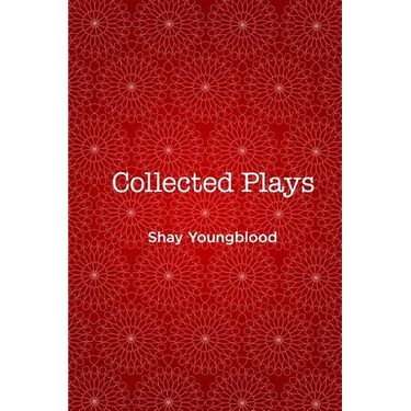 Collected Plays of Shay Youngblood